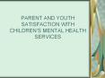 PARENT AND YOUTH SATISFACTION WITH CHILDREN S MENTAL HEALT