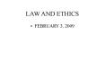 LAW AND ETHICS FEBRUARY 3, 2009 LAW Law is the basi