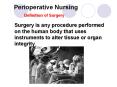 Perioperative Nursing Definition of Surgery Surgery is an