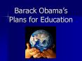 Barack Obama s Plans for Education K-12 Reform No Child Lef