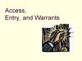 Access, Entry, and Warrants Access, Entry, Warrants 