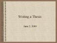 Writing a Thesis June 2, 2000 Writing Your Thesis Resource