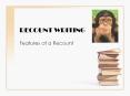 RECOUNT WRITING Features of a Recount PURPOSE The Purpose o