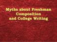 Myths about Freshman Composition and College Writing Myth