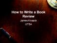 How to Write a Book Review James Knaack UTSA Before Yo