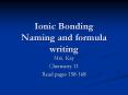 Ionic Bonding Naming and formula writing Mrs. Kay Chemistr
