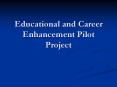 Educational and Career Enhancement Pilot Project We ar