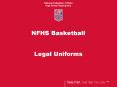 NFHS Basketball Legal Uniforms * * * * * * * Uniforms 