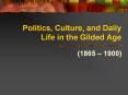 Politics, Culture, and Daily Life in the Gilded Age (1865 