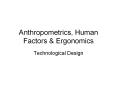 Anthropometrics, Human Factors & Ergonomics Technologica