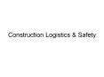 Construction Logistics & Safety Construction & Safety It 