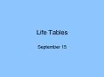 Life Tables September 15 Life Table A statistical model fo
