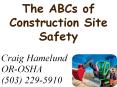 The ABCs of Construction Site Safety Craig Hamelund OR-OSH
