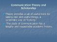 Communication Theory and Scholarship Theory provides a se