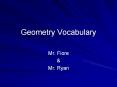 Geometry Vocabulary Mr. Fiore & Mr. Ryan What is Geometry
