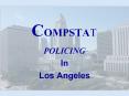 COMPSTAT POLICING In Los Angeles Los Angeles Polic