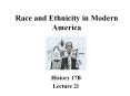 Race and Ethnicity in Modern America History 17B Lecture 2