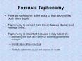 Forensic Taphonomy Forensic taphonomy is the study of th