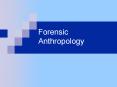 Forensic Anthropology Role of the Forensic Anthropologis