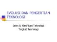 EVOLUSI DAN PENGERTIAN TEKNOLOGI Jenis & Klasifikas