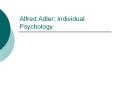 Alfred Adler: Individual Psychology Individual Psycholog