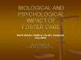 BIOLOGICAL AND PSYCHOLOGICAL IMPACT OF FOSTER CARE Nort