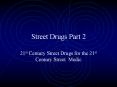 Street Drugs Part 2 21st Century Street Drugs for the 21s
