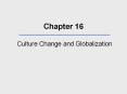 Chapter 16 Culture Change and Globalization What We Wil