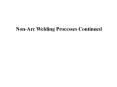 Non-Arc Welding Processes Continued Non-Arc Weldin