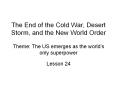 The End of the Cold War, Desert Storm, and the New Worl
