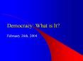 Democracy: What is It? February 26th, 2004 Democracy   Basi
