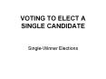 VOTING TO ELECT A SINGLE CANDIDATE Single-Winner Election