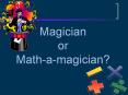Magician or Math-a-magician? Math Magic Math Magic   Tric