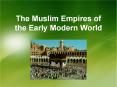 The Muslim Empires of the Early Modern World The Ottoma