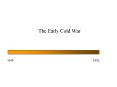 The Early Cold War 1945 1952 Origins of the Cold War Wartim