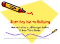 Just Say No to Bullying How not to be a bully or get bullie