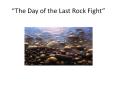  The Day of the Last Rock Fight  LITERARY ELEMENTS  The Da