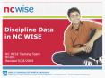 Discipline Data in NC WISE NC WISE Training Team NCDP