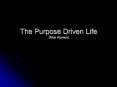 The Purpose Driven Life (Rick Warren) About our Purpose ! I