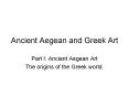 Ancient Aegean and Greek Art Part I: Ancient Aegean Art Th