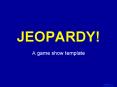 JEOPARDY! Click Once to Begin A game show template Templat