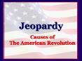 Jeopardy Causes of The American Revolution Jeopardy Add 10