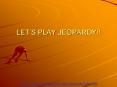 LET S PLAY JEOPARDY!! $100 Question from Biology $100 Answe