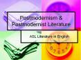Postmodernism & Postmodernist Literature ASL Literature i