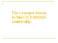 Ten Lessons About Authentic Christian Leadership Ten Lesson