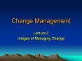 Change Management Lecture 2 Images of Managing Change Image