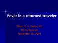 Fever in a returned traveler Thom G. A. Dahle, MD I