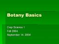 Botany Basics Crop Science 1 Fall 2004 September 14, 200