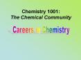 Chemistry 1001: The Chemical Community Chemistry is ofte