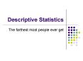 Descriptive Statistics The farthest most people ever ge